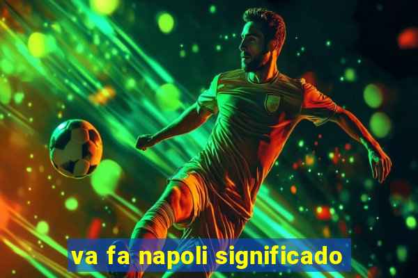 va fa napoli significado